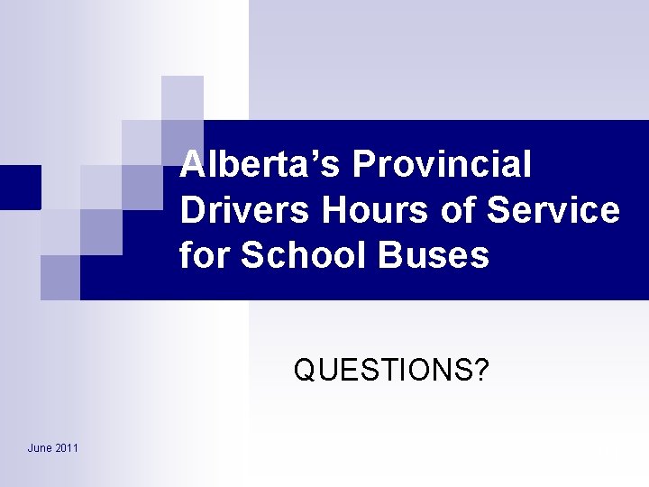 Alberta’s Provincial Drivers Hours of Service for School Buses QUESTIONS? June 2011 111 