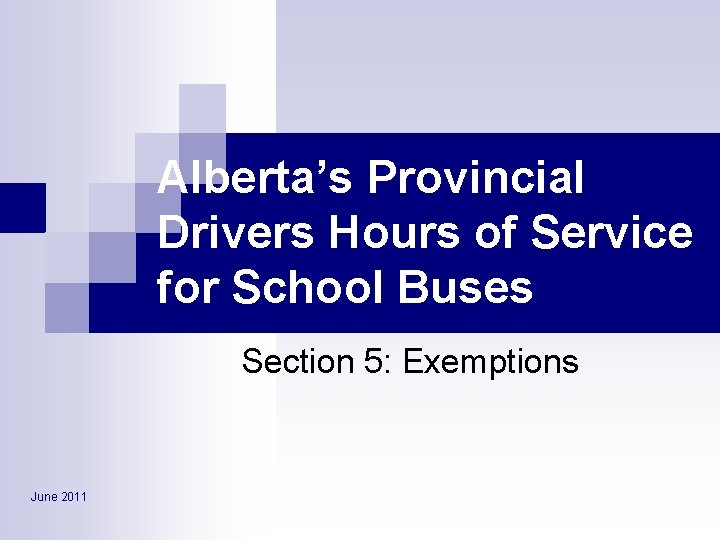 Alberta’s Provincial Drivers Hours of Service for School Buses Section 5: Exemptions June 2011