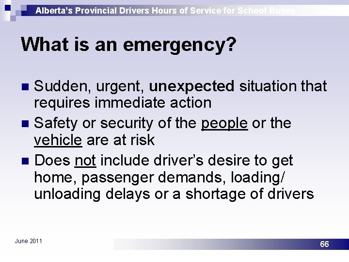 Alberta’s Provincial Drivers Hours of Service for School Buses What is an emergency? Sudden,