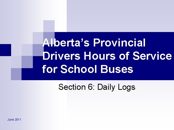 Alberta’s Provincial Drivers Hours of Service for School Buses Section 6: Daily Logs June