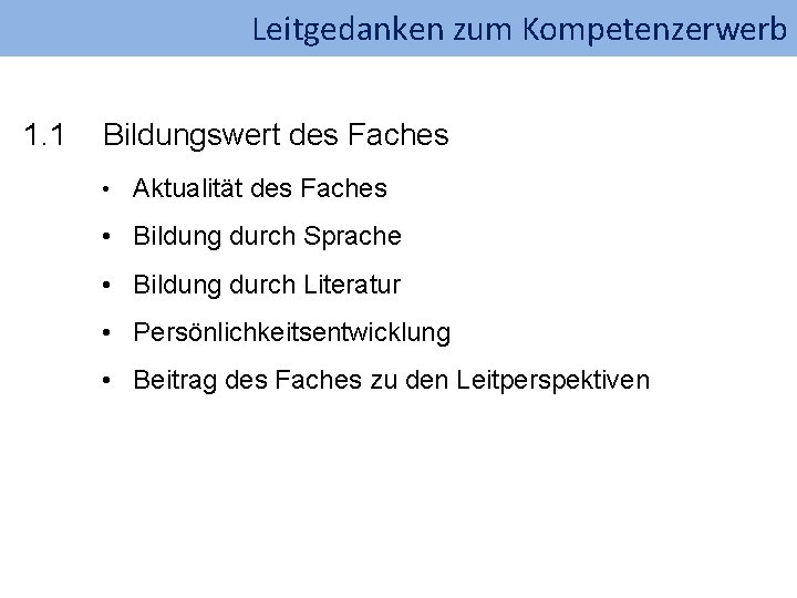 Leitgedanken zum Kompetenzerwerb 1. 1 Bildungswert des Faches • Aktualität des Faches • Bildung