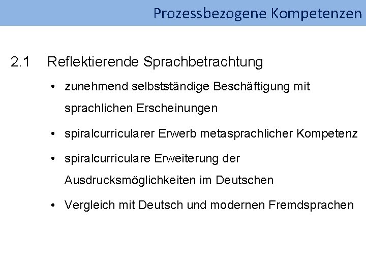 Prozessbezogene Kompetenzen 2. 1 Reflektierende Sprachbetrachtung • zunehmend selbstständige Beschäftigung mit sprachlichen Erscheinungen •