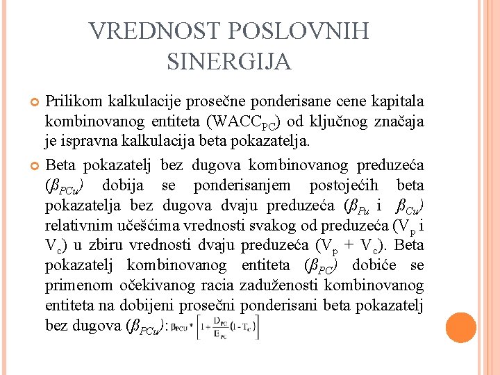 VREDNOST POSLOVNIH SINERGIJA Prilikom kalkulacije prosečne ponderisane cene kapitala kombinovanog entiteta (WACCPC) od ključnog