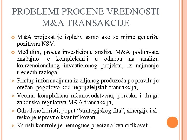 PROBLEMI PROCENE VREDNOSTI M&A TRANSAKCIJE M&A projekat je isplativ samo ako se njime generiše