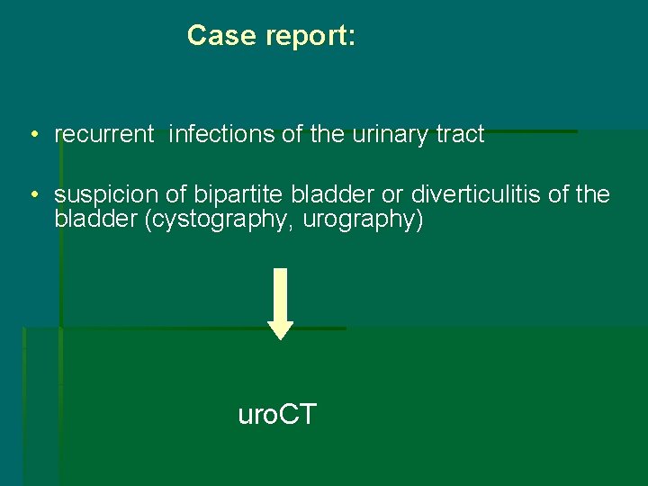 Case report: • recurrent infections of the urinary tract • suspicion of bipartite bladder