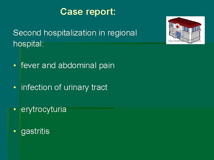 Case report: Second hospitalization in regional hospital: • fever and abdominal pain • infection
