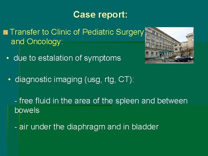 Case report: Transfer to Clinic of Pediatric Surgery and Oncology: • due to estalation