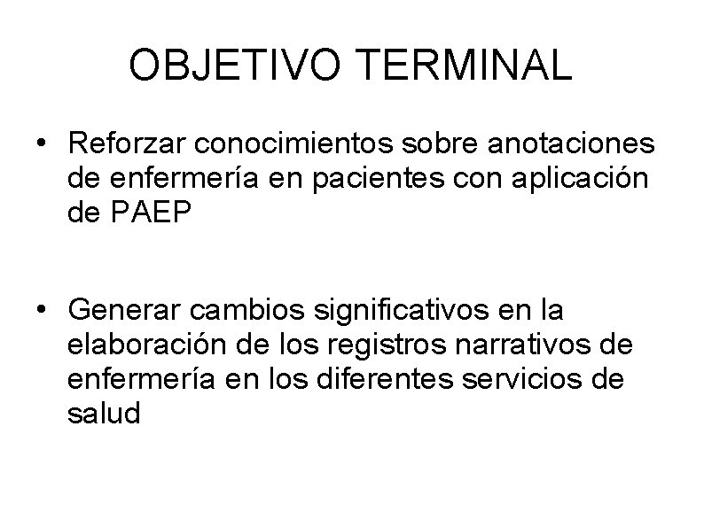 OBJETIVO TERMINAL • Reforzar conocimientos sobre anotaciones de enfermería en pacientes con aplicación de