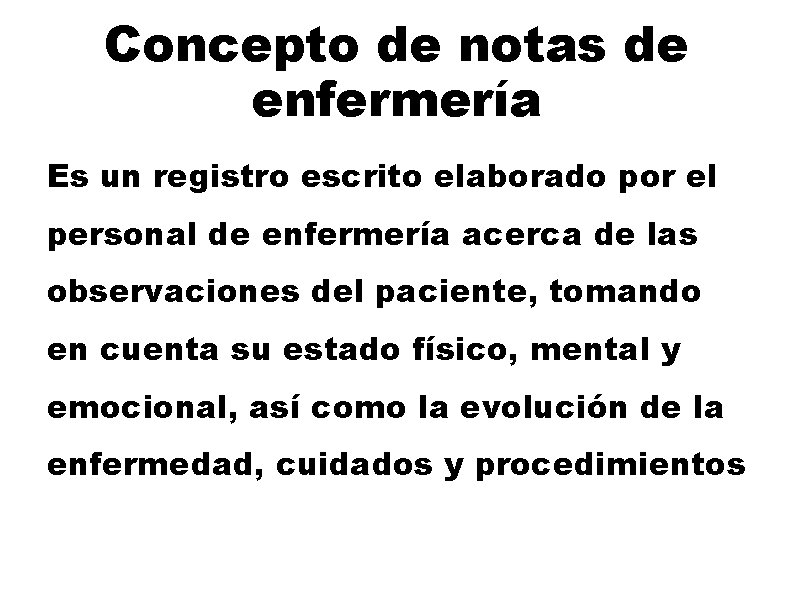 Concepto de notas de enfermería Es un registro escrito elaborado por el personal de