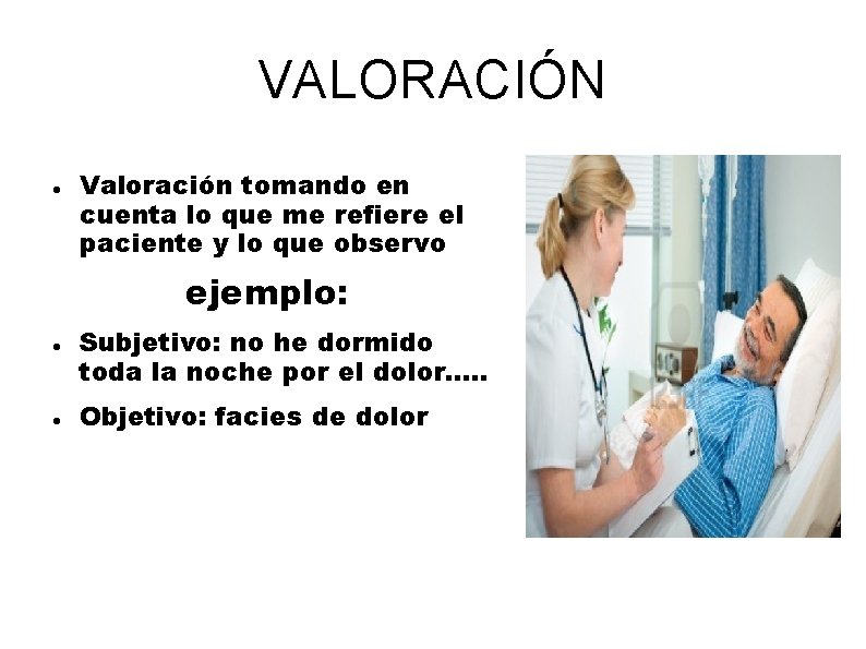 VALORACIÓN Valoración tomando en cuenta lo que me refiere el paciente y lo que