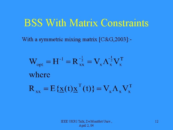 BSS With Matrix Constraints With a symmetric mixing matrix [C&G, 2003]: - IEEE UKRI