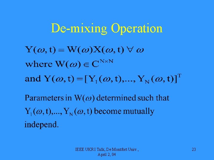 De-mixing Operation IEEE UKRI Talk, De Montfort Univ. , April 2, 04 23 