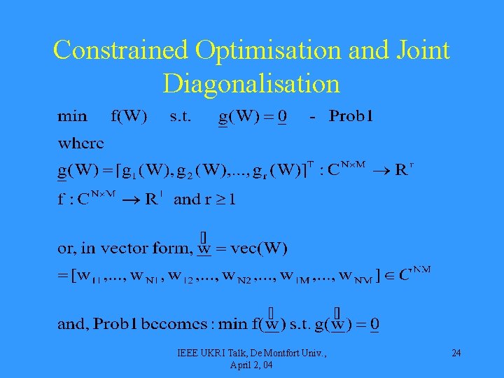 Constrained Optimisation and Joint Diagonalisation IEEE UKRI Talk, De Montfort Univ. , April 2,