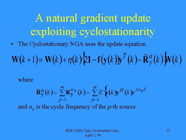 A natural gradient update exploiting cyclostationarity • The Cyclostationary NGA uses the update equation