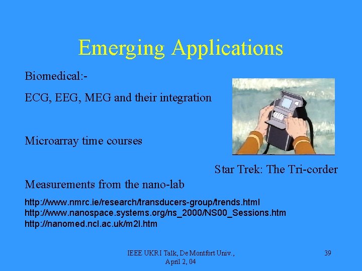 Emerging Applications Biomedical: ECG, EEG, MEG and their integration Microarray time courses Star Trek: