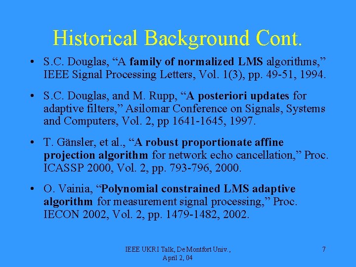 Historical Background Cont. • S. C. Douglas, “A family of normalized LMS algorithms, ”