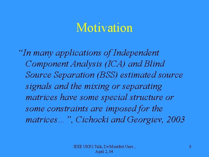 Motivation “In many applications of Independent Component Analysis (ICA) and Blind Source Separation (BSS)