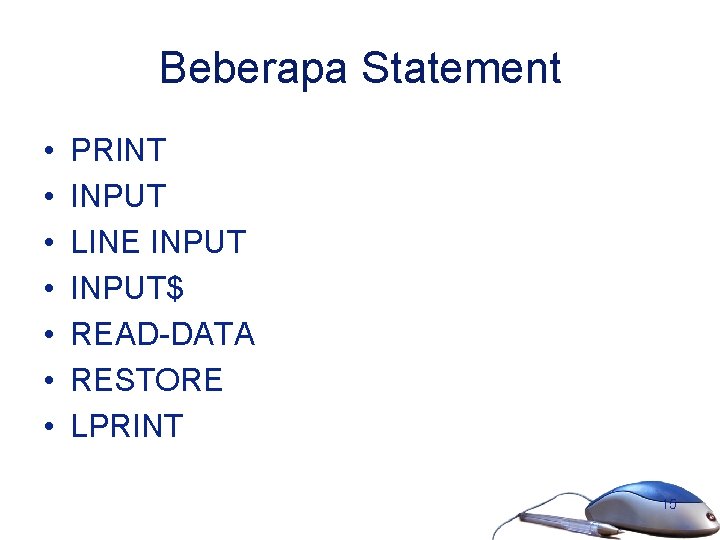Beberapa Statement • • PRINT INPUT LINE INPUT$ READ-DATA RESTORE LPRINT 15 