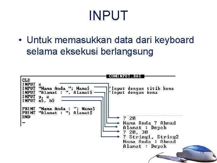 INPUT • Untuk memasukkan data dari keyboard selama eksekusi berlangsung 19 