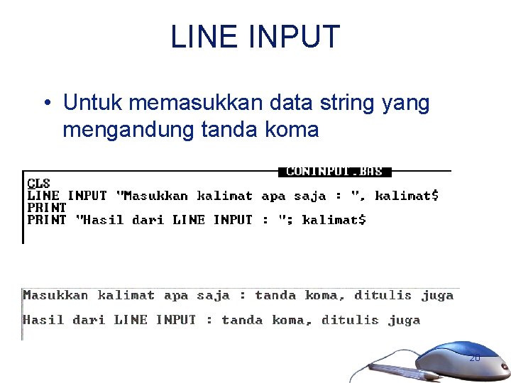 LINE INPUT • Untuk memasukkan data string yang mengandung tanda koma 20 