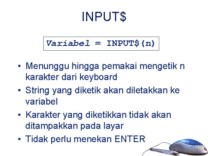 INPUT$ Variabel = INPUT$(n) • Menunggu hingga pemakai mengetik n karakter dari keyboard •