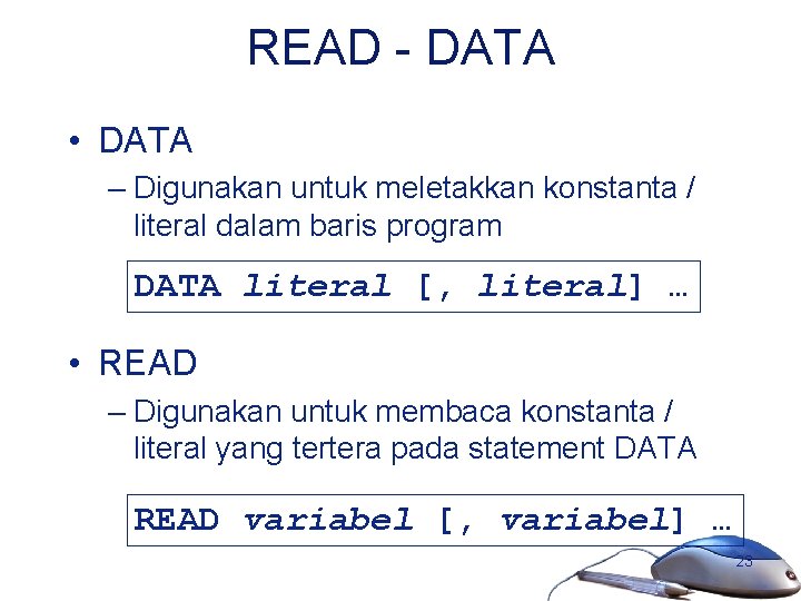 READ - DATA • DATA – Digunakan untuk meletakkan konstanta / literal dalam baris