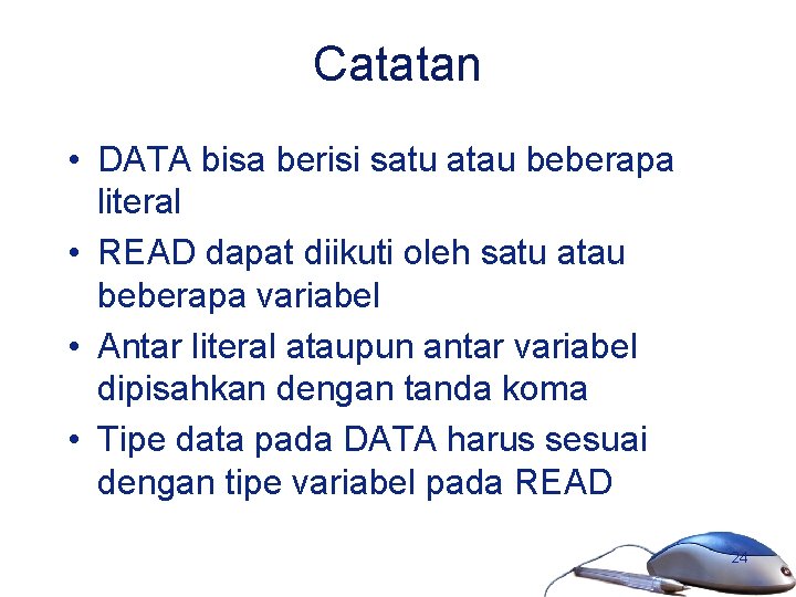 Catatan • DATA bisa berisi satu atau beberapa literal • READ dapat diikuti oleh