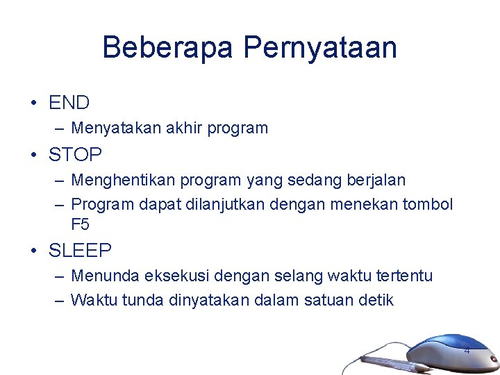 Beberapa Pernyataan • END – Menyatakan akhir program • STOP – Menghentikan program yang