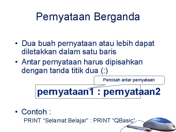 Pernyataan Berganda • Dua buah pernyataan atau lebih dapat diletakkan dalam satu baris •