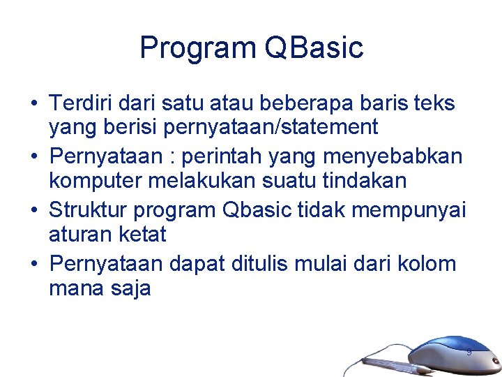 Program QBasic • Terdiri dari satu atau beberapa baris teks yang berisi pernyataan/statement •