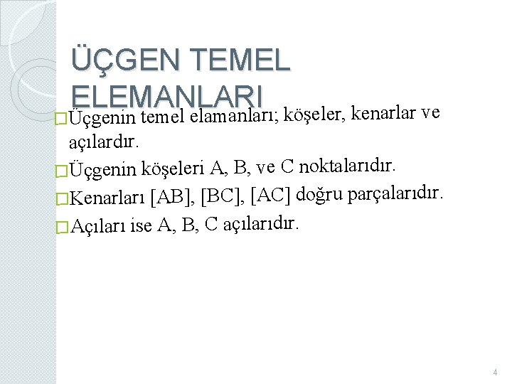 ÜÇGEN TEMEL ELEMANLARI in temel elamanları; köşeler, kenarlar ve �Üçgen açılardır. �Üçgenin köşeleri A, ÜÇGEN TEMEL ELEMANLARI in temel elamanları; köşeler, kenarlar ve �Üçgen açılardır. �Üçgenin köşeleri A,