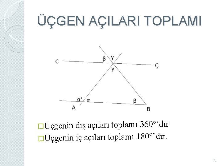 ÜÇGEN AÇILARI TOPLAMI �Üçgenin dış açıları toplamı 360°’dır �Üçgenin iç açıları toplamı 180°’dır. 6