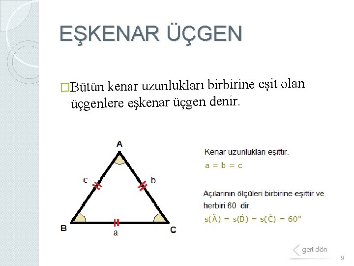 EŞKENAR ÜÇGEN �Bütün kenar uzunlukları birbirine eşit olan üçgenlere eşkenar üçgen denir. 9 