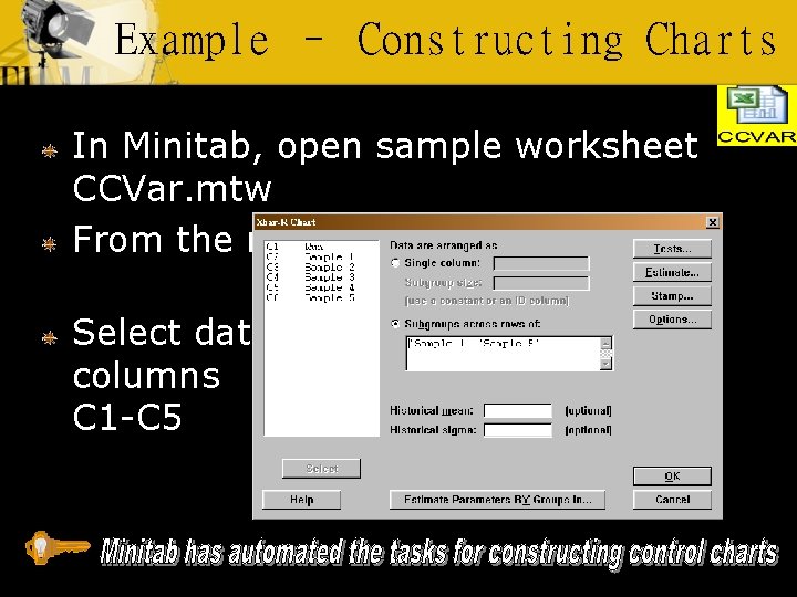 Example – Constructing Charts In Minitab, open sample worksheet CCVar. mtw From the menu