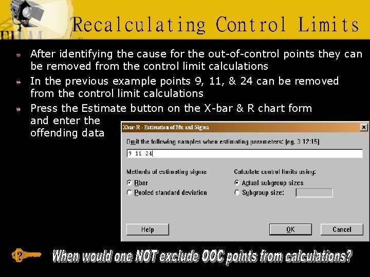 Recalculating Control Limits After identifying the cause for the out-of-control points they can be