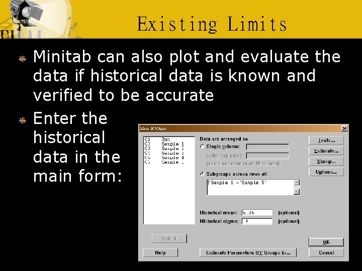 Existing Limits Minitab can also plot and evaluate the data if historical data is