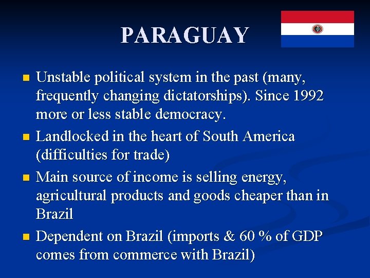 PARAGUAY n n Unstable political system in the past (many, frequently changing dictatorships). Since