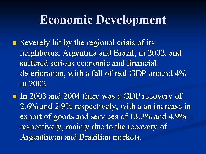 Economic Development n n Severely hit by the regional crisis of its neighbours, Argentina
