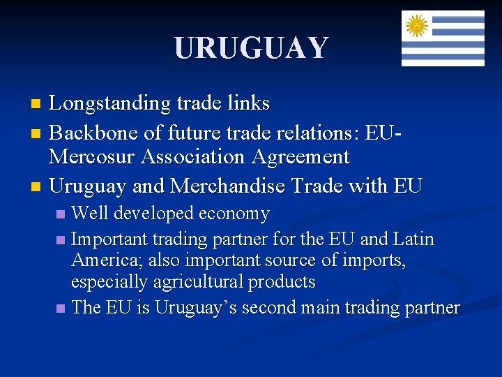 URUGUAY Longstanding trade links n Backbone of future trade relations: EUMercosur Association Agreement n