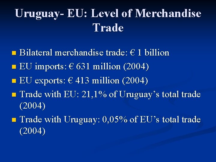 Uruguay- EU: Level of Merchandise Trade Bilateral merchandise trade: € 1 billion n EU