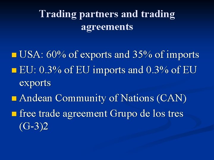 Trading partners and trading agreements n USA: 60% of exports and 35% of imports
