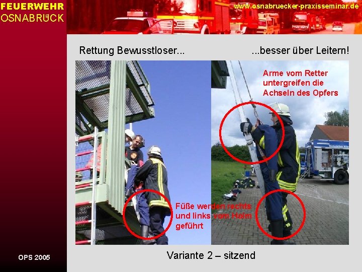 FEUERWEHR www. osnabruecker-praxisseminar. de OSNABRUCK E Rettung Bewusstloser. . . besser über Leitern! Arme