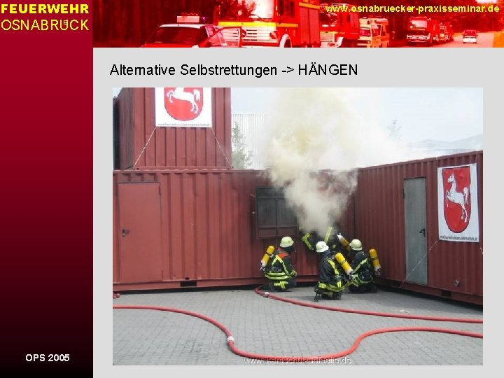 FEUERWEHR www. osnabruecker-praxisseminar. de OSNABRUCK E Alternative Selbstrettungen -> HÄNGEN OPS 2005 