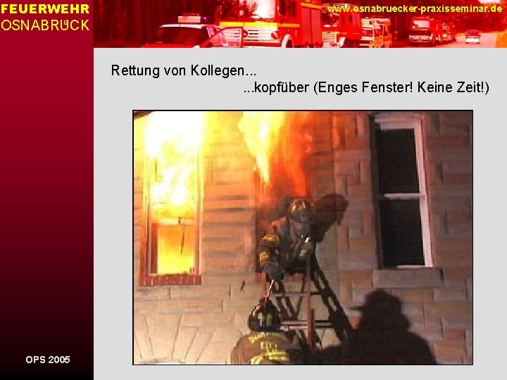 FEUERWEHR www. osnabruecker-praxisseminar. de OSNABRUCK E Rettung von Kollegen. . . kopfüber (Enges Fenster!