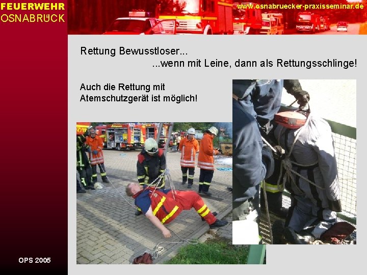 FEUERWEHR www. osnabruecker-praxisseminar. de OSNABRUCK E Rettung Bewusstloser. . . wenn mit Leine, dann