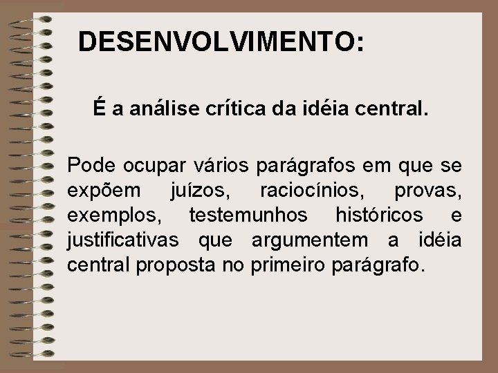 DESENVOLVIMENTO: É a análise crítica da idéia central. Pode ocupar vários parágrafos em que