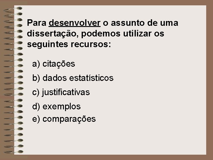 Para desenvolver o assunto de uma dissertação, podemos utilizar os seguintes recursos: a) citações