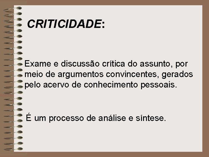 CRITICIDADE: Exame e discussão crítica do assunto, por meio de argumentos convincentes, gerados pelo
