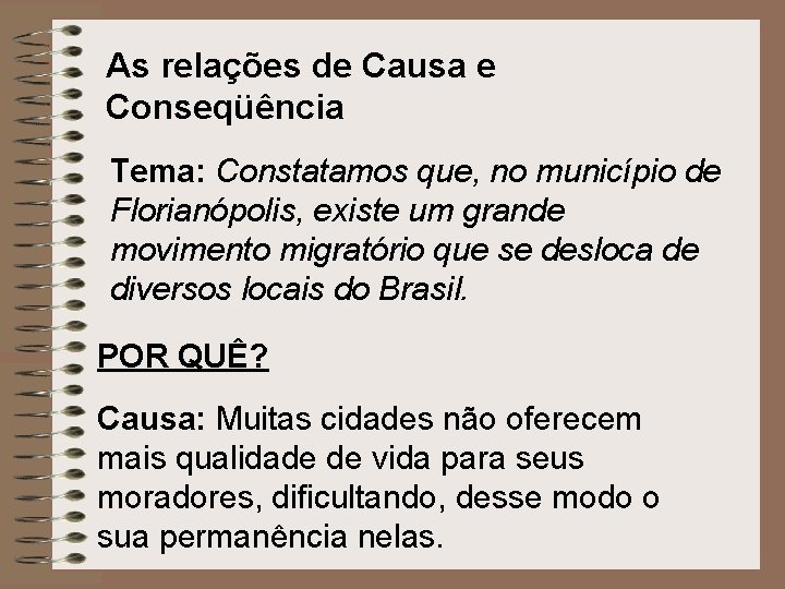 As relações de Causa e Conseqüência Tema: Constatamos que, no município de Florianópolis, existe