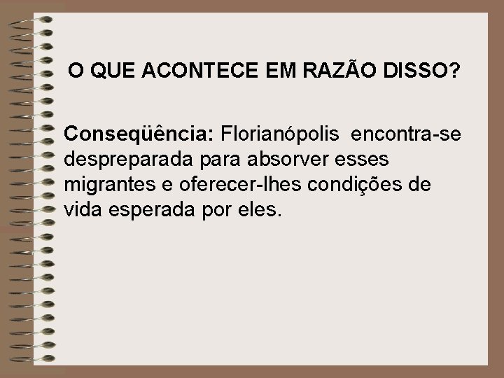O QUE ACONTECE EM RAZÃO DISSO? Conseqüência: Florianópolis encontra-se despreparada para absorver esses migrantes